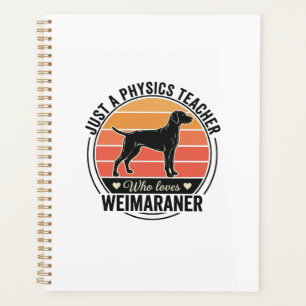 Physics Teacher Loves Weimaraner Vintage Dog Desig Planner
