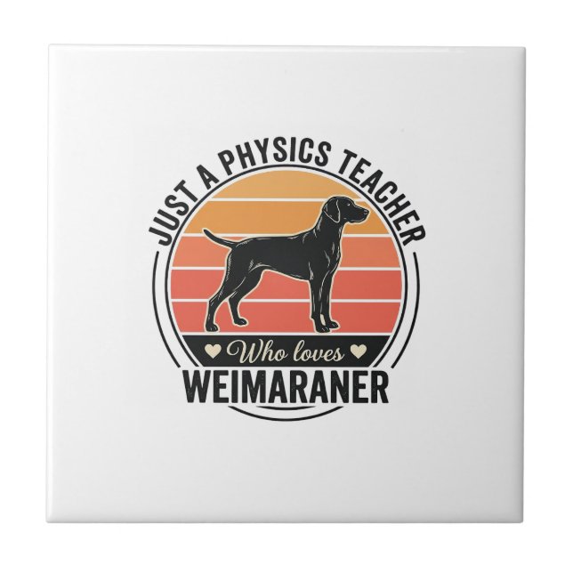 Physics Teacher Loves Weimaraner Vintage Dog Desig Tile (Front)