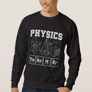 Physics Teacher Science Scientist Physicist Joke Sweatshirt