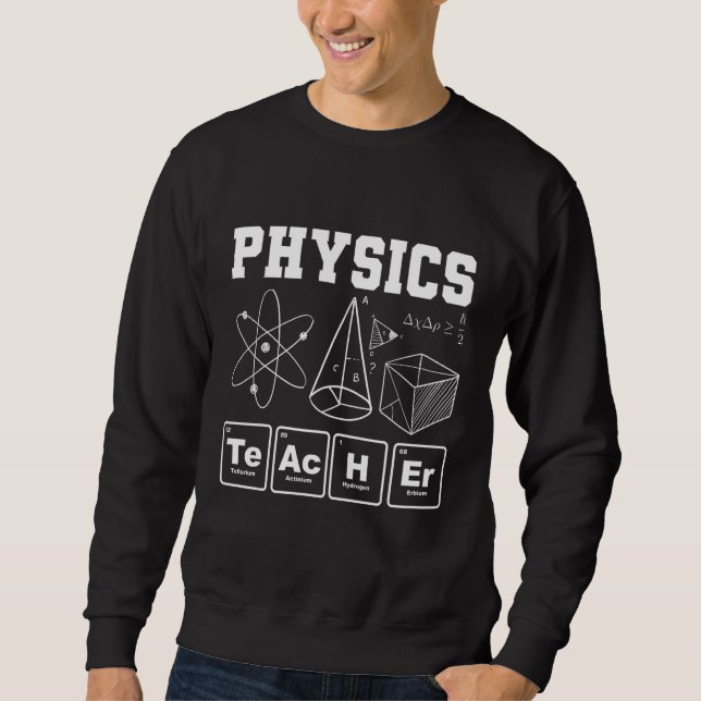 Physics Teacher Science  Scientist Physicist Joke  Sweatshirt (Front)