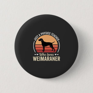 Physics Teacher Weimaraner Dog Lover 6 Cm Round Badge