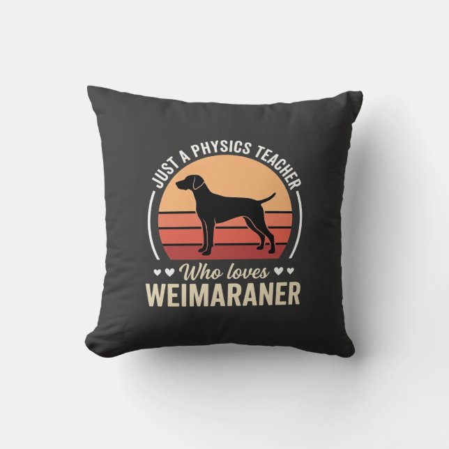 Physics Teacher Weimaraner Dog Lover Cushion (Front)