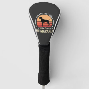 Physics Teacher Weimaraner Dog Lover Golf Head Cover