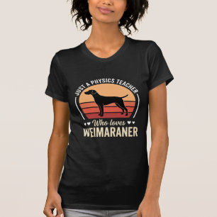 Physics Teacher Weimaraner Dog Lover T-Shirt