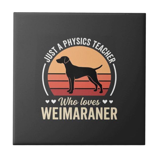 Physics Teacher Weimaraner Dog Lover Tile (Front)