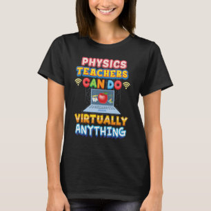 Physics Teachers Can Do Virtually Anything Teacher T-Shirt