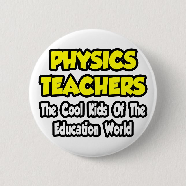 Physics Teachers...Cool Kids of Edu World 6 Cm Round Badge (Front)