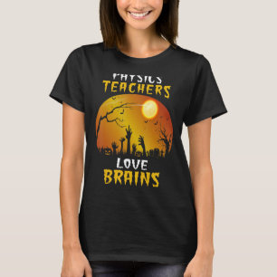 Physics Teachers Love Brains Funny Halloween Teach T-Shirt