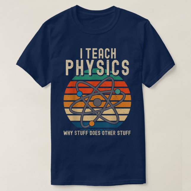 Physics Why Stuff Does other Stuff Physicist Scien T-Shirt (Design Front)