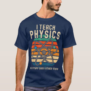 Physics Why Stuff Does other Stuff Physicist Scien T-Shirt