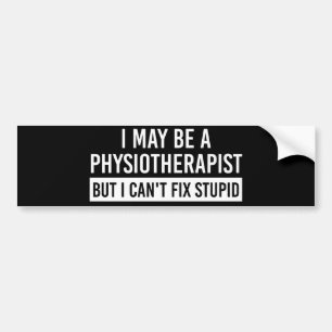 Physiotherapist Funny Sayings PT gifts Bumper Sticker