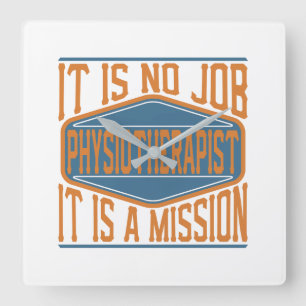 Physiotherapist - It Is No Job, It Is A Mission Square Wall Clock