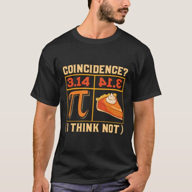Pi 314 = Pie Coincidence I Think Not Pun Math Nerd T-Shirt (Front)