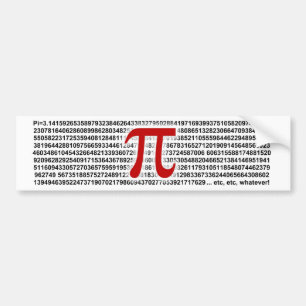 Pi = 3.141592653589 etc etc... whatever! bumper sticker