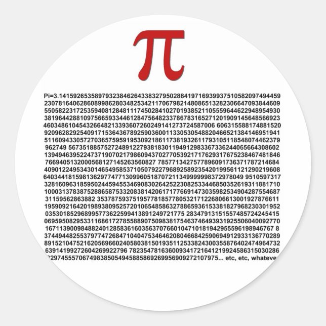 Pi = 3.141592653589 etc etc... whatever! classic round sticker (Front)