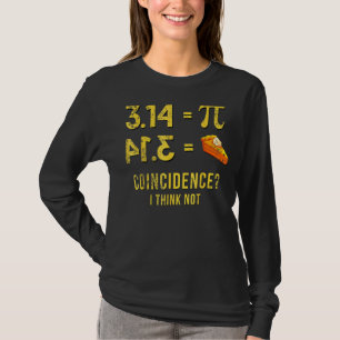 Pi 3 14 Pie Coincidence I Think Not Apparel Happy  T-Shirt