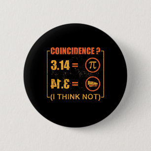 Pi 3.14 Pie Coincidence I Think Not Funny Pi Day  6 Cm Round Badge