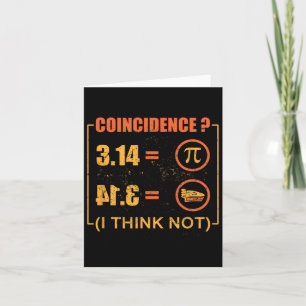 Pi 3.14 Pie Coincidence I Think Not Funny Pi Day  Card