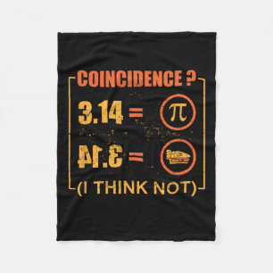Pi 3.14 Pie Coincidence I Think Not Funny Pi Day  Fleece Blanket