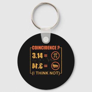 Pi 3.14 Pie Coincidence I Think Not Funny Pi Day Key Ring