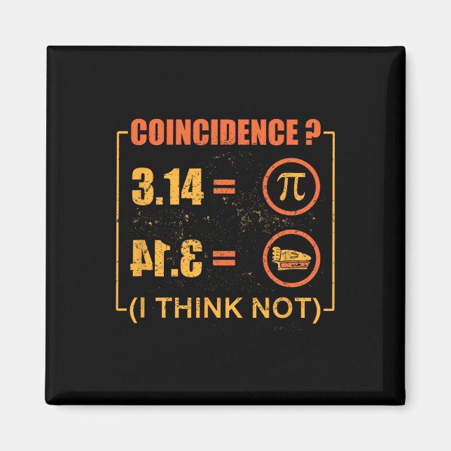 Pi 3.14 Pie Coincidence I Think Not Funny Pi Day  Magnet (Front)