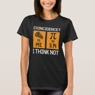 Pi 3 14 Pie Coincidence I Think Not Happy Pi Day M T-Shirt