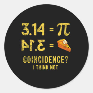 Pi 3 14 = Pie Coincidence I Think Not Math Pun Classic Round Sticker