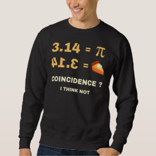 Pi 3 14 Pie Coincidence I Think Not Math Pun Sweatshirt