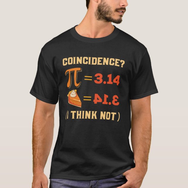 Pi 3 14 Pie Coincidence I Think Not Pun Math Nerd  T-Shirt (Front)