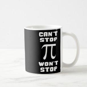 Pi Can't Stop Wont Stop Pi Day 3.14 Math Nerd Geek Coffee Mug