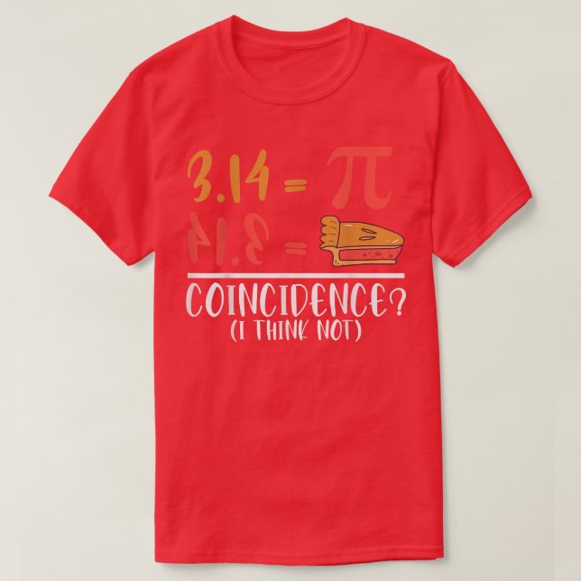 Pi Coincidence I Think Not Pi  T-Shirt (Design Front)
