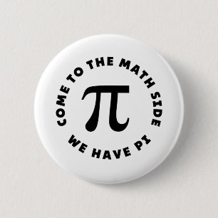 PI  Come to the math side we have pi 6 Cm Round Badge
