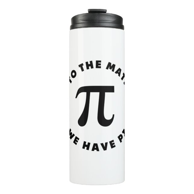 PI  Come to the math side we have pi Thermal Tumbler (Front)