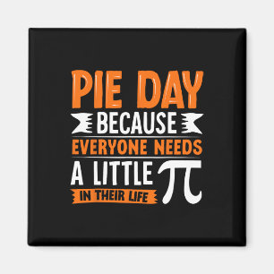 Pi Day 3.14 Pi - Pie Day Because Everyone Needs Li Magnet
