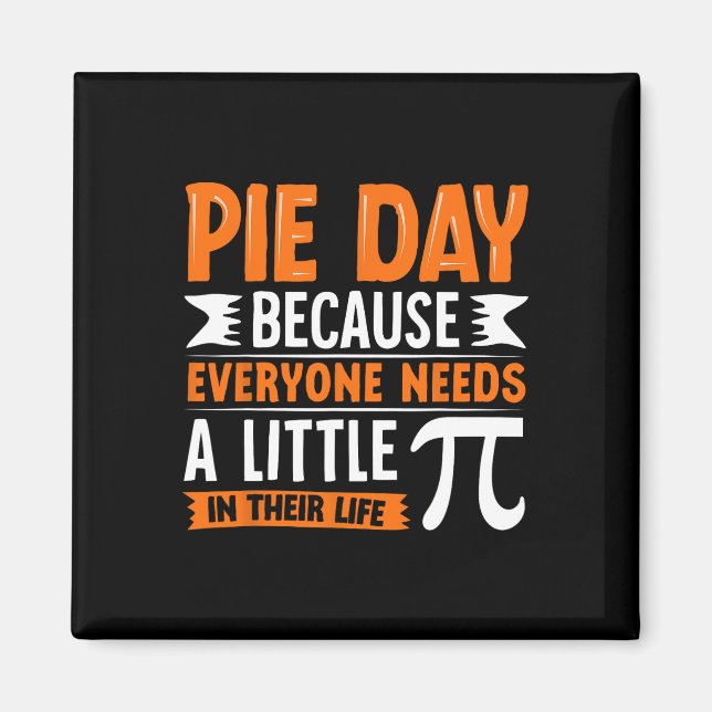 Pi Day 3.14 Pi - Pie Day Because Everyone Needs Li Magnet (Front)