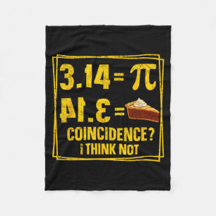 Pi Day 3.14 Pie Coincidence I Think Not Boy Girl T Fleece Blanket