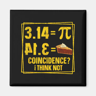 Pi Day 3.14 Pie Coincidence I Think Not Boy Girl T Magnet
