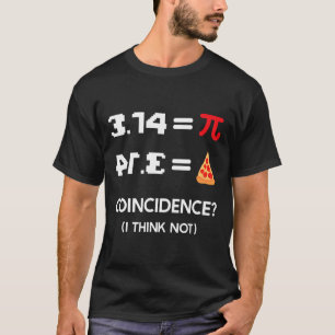 Pi Day 3.14 Pie Symbol Coincidence I Think Not Mat T-Shirt
