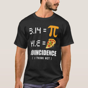 Pi Day 3.14 Pie Symbol Coincidence I think Not Mat T-Shirt
