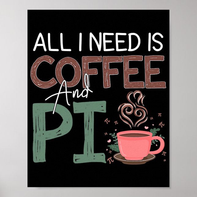 Pi Day All I Need Is Coffee And Pi Funny Coffee Poster (Front)
