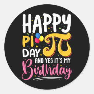 Pi Day Birthday Math Lover Happy Pi Day Yes It's M Classic Round Sticker