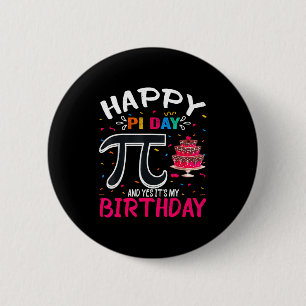 Pi Day Birthday Math Lover Happy Pi Day Yes Its My 6 Cm Round Badge
