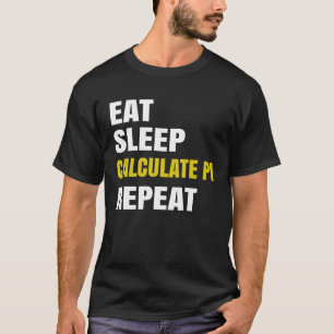 Pi Day Eat Sleep Calculate PI Math Joke Pi T-Shirt
