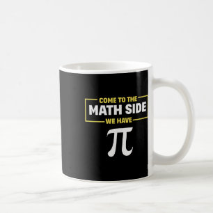 Pi Day Geek Maths Come To The Math Side We Have Pi Coffee Mug