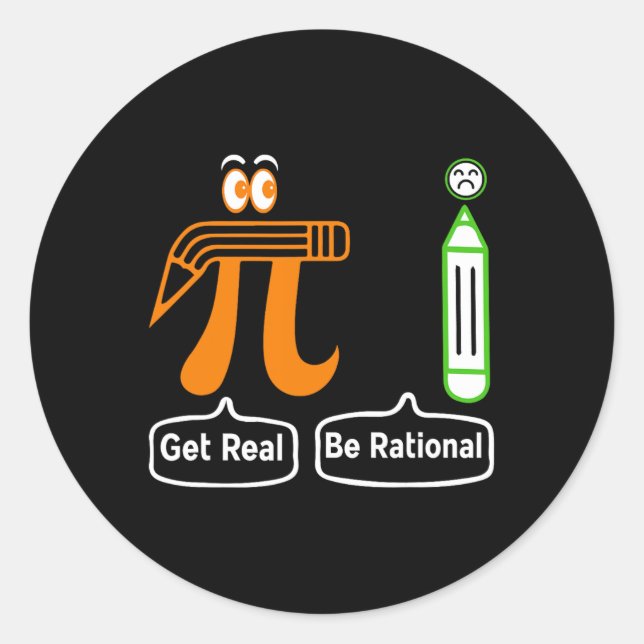 Pi Day Get Real Be Rational Irrational Number Math Classic Round Sticker (Front)