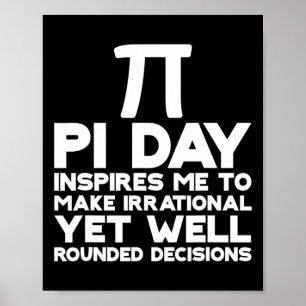 Pi Day Inspires Me To Make Irrational Decisions 1 Poster