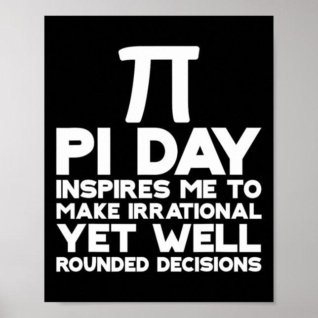 Pi Day Inspires Me To Make Irrational Decisions 1  Poster (Front)