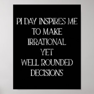 Pi Day Inspires Me To Make Irrational Decisions -- Poster