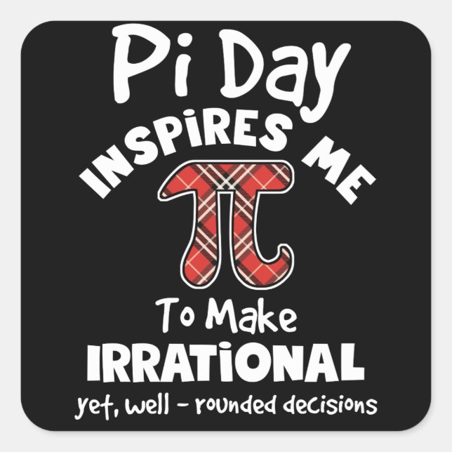 Pi Day Inspires Me To Make Irrational Math 3 14 Square Sticker (Front)