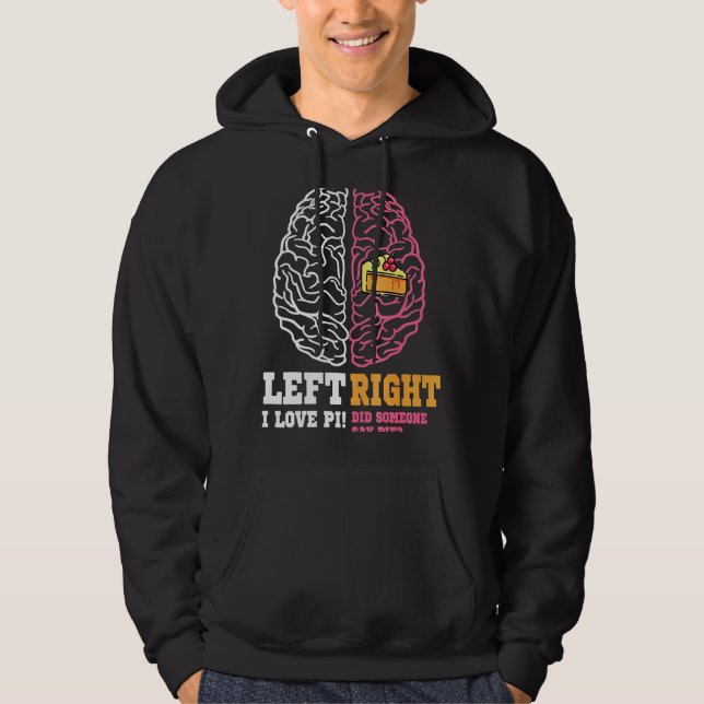 Pi Day Left Vs Right Brain Pie  Math Geek Hoodie (Front)